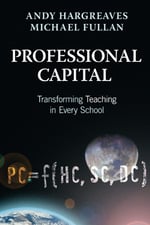 Professional Capital Transforming Teaching in Every School - by Michael Fullan and Andy Hargreaves